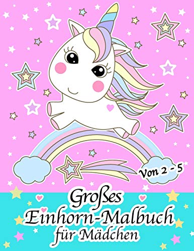Gro?es Einhorn-Malbuch: F?r M?dchen Im Alter Von 2 ? 5 (German Edition)