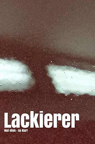 Lackierer - Kocher: Mal Eben - Na Klar (Lackierer Mal Eben) (German Edition)
