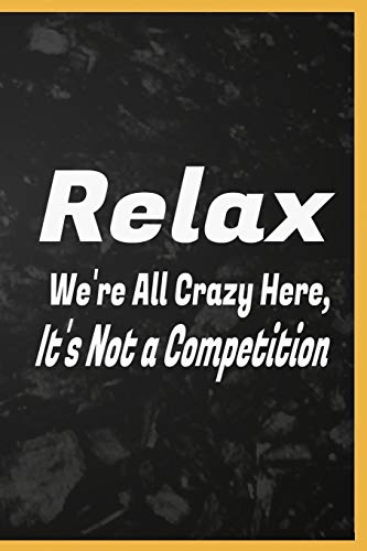 Relax We'Re All Crazy Here, It'S Not A Competition: Relax Relaxing Relaxation Coloring Relaxed Book Gifts Prevention Relaxed Workbook Renew Adults ... Just Seniors Stretch Response Men Relaciones