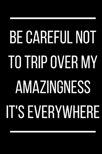 Be Careful Not To Trip Over My Amazingness It'S Everywhere - 9781679022425