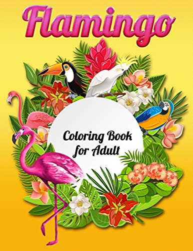 Flamingo Coloring Book For Adult: An Adult Coloring Book With Fun, Easy,Flower Pattern And Relaxing Coloring Pages - 9781679143588