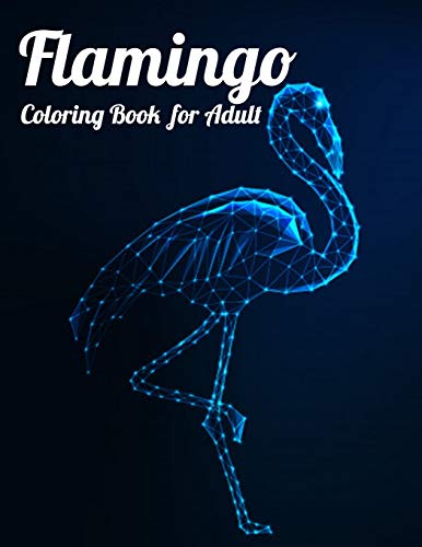 Flamingo Coloring Book For Adult: An Adult Coloring Book With Fun, Easy,Flower Pattern And Relaxing Coloring Pages - 9781679143663