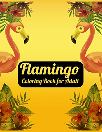 Flamingo Coloring Book For Adults: Best Adult Coloring Book With Fun, Easy,Flower Pattern And Relaxing Coloring Pages - 9781679154195
