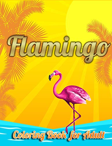 Flamingo Coloring Book for Adults: Best Adult Coloring Book with Fun, Easy,flower pattern and Relaxing Coloring Pages - 9781679154515
