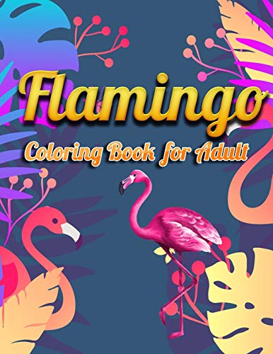 Flamingo Coloring Book for Adults: Best Adult Coloring Book with Fun, Easy,flower pattern and Relaxing Coloring Pages - 9781679154539