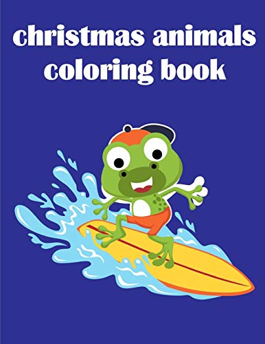 Christmas Animals Coloring Book: Christmas Book Coloring Pages With Funny, Easy, And Relax (Animals For Grown-Ups)