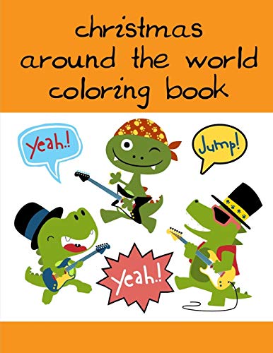 Christmas Around The World Coloring Book: A Coloring Pages With Funny And Adorable Animals Cartoon For Kids,Children,Boys , Girls (Animals For Grown-Ups)