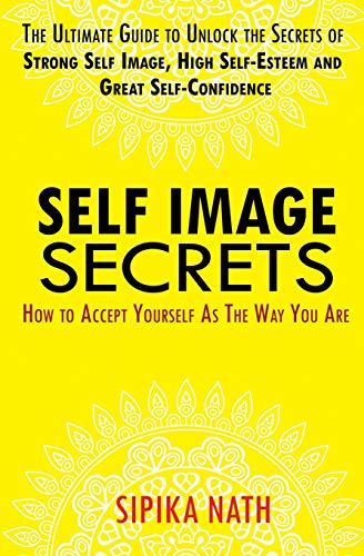 SELF IMAGE SECRETS: HOW TO ACCEPT YOURSELF AS THE WAY YOU ARE