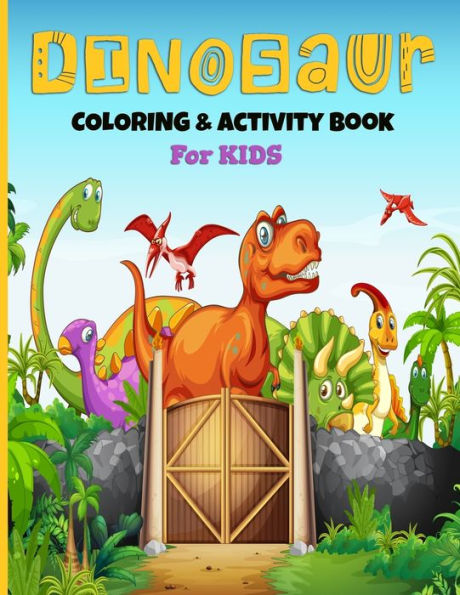 Dinosaurs Coloring And Activity Book For Kids: A Fun Kid's Art Workbook Game For Learning, Coloring, Dot To Dot, Mazes, Sudoku, Word Search, Spot The Difference and More! For Ages 4-8 - 9781679377389