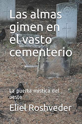 Las almas gimen en el vasto cementerio: La puerta m??stica del oeste (SERIE DE CUENTOS DE SUSPENSIoN Y TERROR) (Spanish Edition)