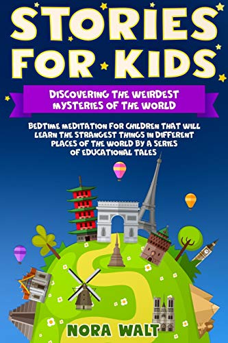 Stories for Kids:Discovering the Weirdest Mysteries of the World: Bedtime meditation for children that will learn the strangest things in different places of the world by a series of educational tales