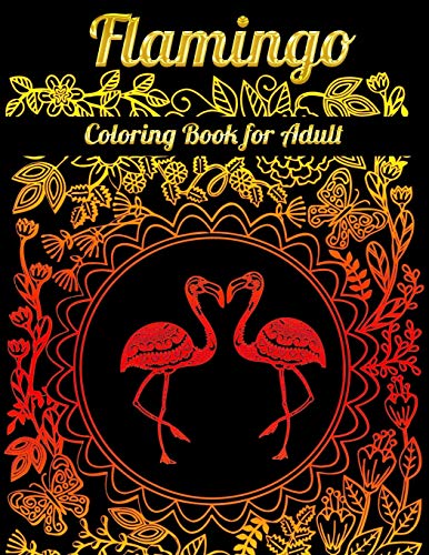 Flamingo Coloring Book For Adult: An Adult Coloring Book With Fun, Easy,Flower Pattern And Relaxing Coloring Pages - 9781679610219