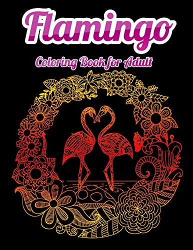 Flamingo Coloring Book For Adult: An Adult Coloring Book With Fun, Easy,Flower Pattern And Relaxing Coloring Pages - 9781679610240