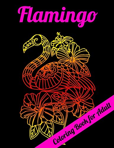 Flamingo Coloring Book For Adult: An Adult Coloring Book With Fun, Easy,Flower Pattern And Relaxing Coloring Pages - 9781679610264