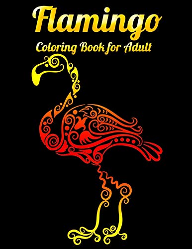 Flamingo Coloring Book For Adult: An Adult Coloring Book With Fun, Easy,Flower Pattern And Relaxing Coloring Pages - 9781679610271