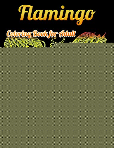 Flamingo Coloring Book For Adult: An Adult Coloring Book With Fun, Easy,Flower Pattern And Relaxing Coloring Pages - 9781679610394