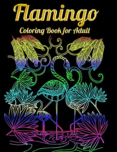 Flamingo Coloring Book for Adult: An Adult Coloring Book with Fun, Easy,flower pattern and Relaxing Coloring Pages - 9781679610417