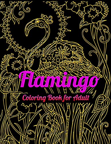 Flamingo Coloring Book For Adult: An Adult Coloring Book With Fun, Easy,Flower Pattern And Relaxing Coloring Pages - 9781679610431