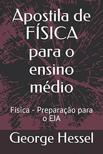 Apostila De F?sica Para O Ensino M?dio: F?sica - Prepara??o Para O Eja (Portuguese Edition)