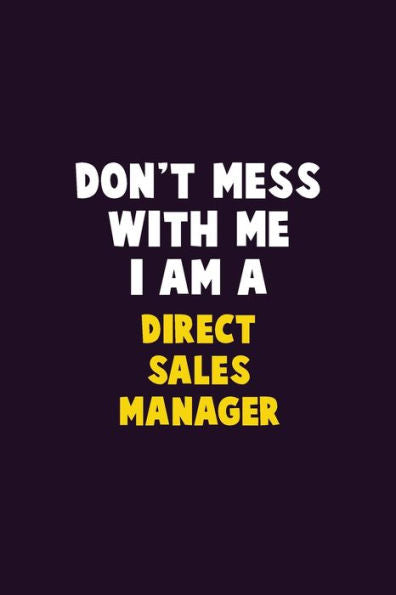 Don't Mess With Me, I Am A Direct Sales Manager: 6X9 Career Pride 120 pages Writing Notebooks