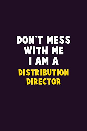 Don't Mess With Me, I Am A Distribution Director: 6X9 Career Pride 120 Pages Writing Notebooks