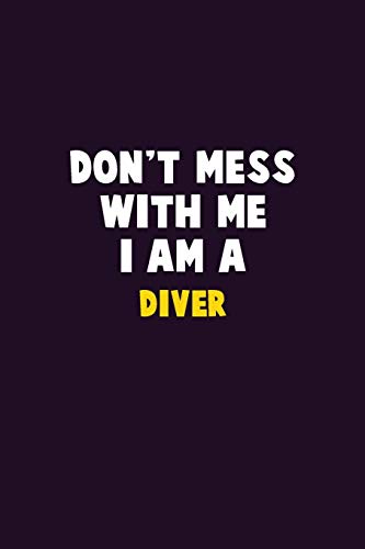 Don't Mess With Me, I Am A Diver: 6X9 Career Pride 120 Pages Writing Notebooks