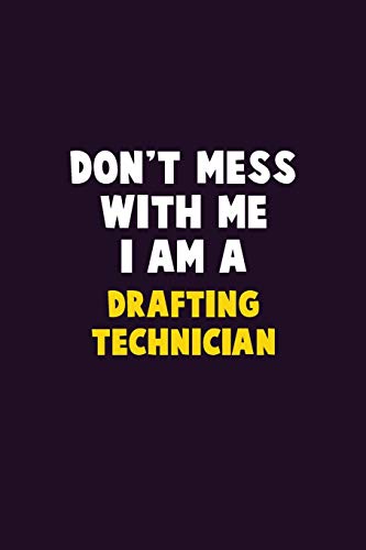 Don't Mess With Me, I Am A Drafting Technician: 6X9 Career Pride 120 Pages Writing Notebooks