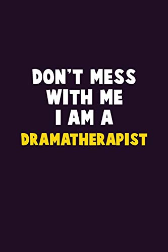 Don'T Mess With Me, I Am A Dramatherapist: 6X9 Career Pride 120 Pages Writing Notebooks