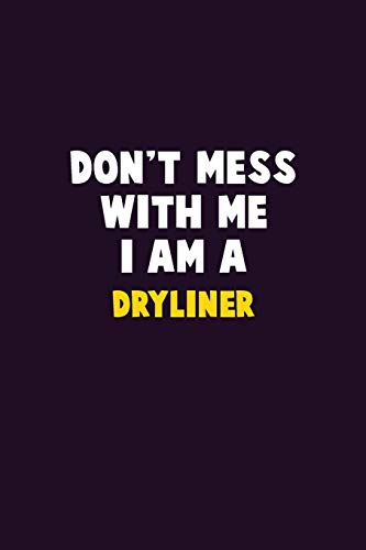 Don't Mess With Me, I Am A Dryliner: 6X9 Career Pride 120 Pages Writing Notebooks