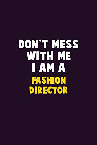 Don't Mess With Me, I Am A Fashion Director: 6X9 Career Pride 120 Pages Writing Notebooks