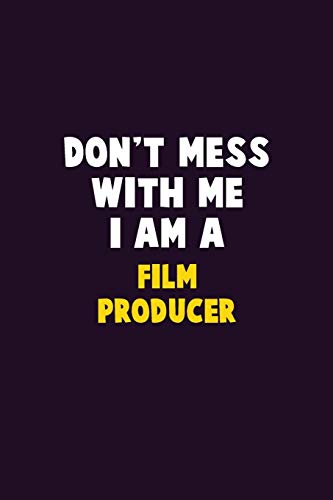 Don't Mess With Me, I Am A Film Producer: 6X9 Career Pride 120 Pages Writing Notebooks