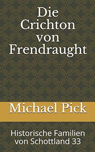 Die Crichton Von Frendraught: Historische Familien Von Schottland 33 (German Edition)