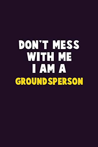 Don'T Mess With Me, I Am A Groundsperson: 6X9 Career Pride 120 Pages Writing Notebooks
