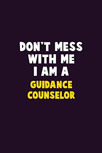 Don'T Mess With Me, I Am A Guidance Counselor: 6X9 Career Pride 120 Pages Writing Notebooks