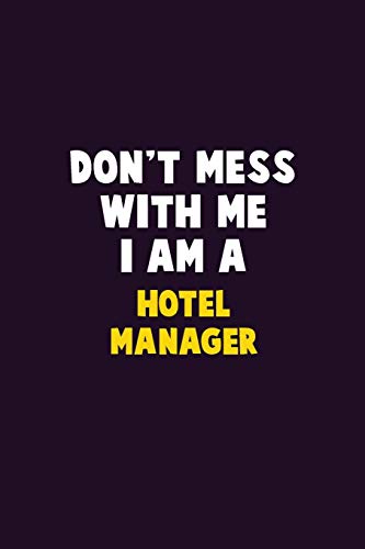 Don't Mess With Me, I Am A Hotel Manager: 6X9 Career Pride 120 Pages Writing Notebooks