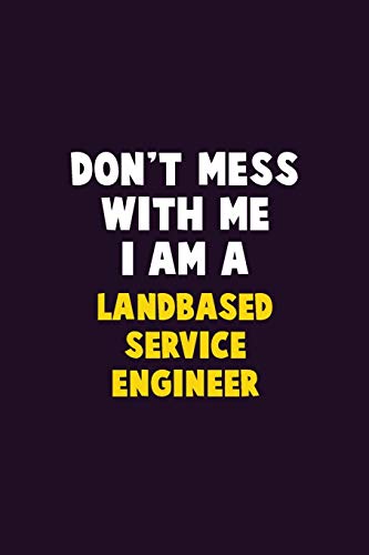 Don't Mess With Me, I Am A Landbased Service Engineer: 6X9 Career Pride 120 Pages Writing Notebooks