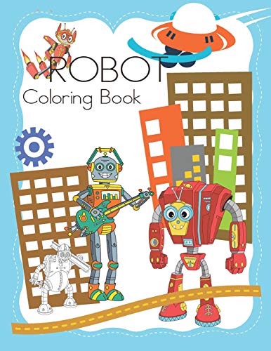 Robot Coloring Book: Coloring Pages For Kids , Adults, Teens, Tweens, Boys, & Girls