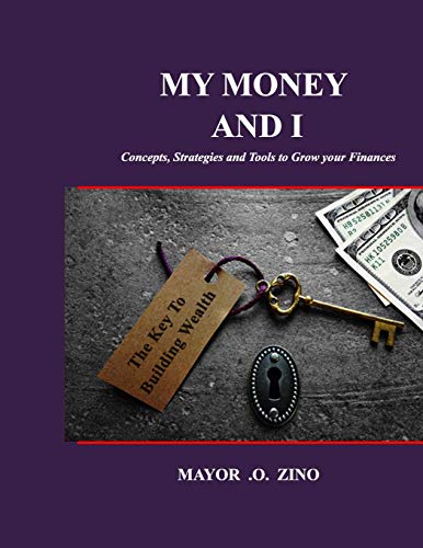 My Money And I: Concepts, Strategies And Tools To Grow Your Finances