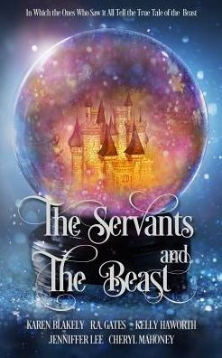 The Servants And The Beast : In Which The Ones Who Saw It All Tell The True Tale Of The Beast