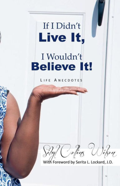If I Didn't Live It, I Wouldn't Believe It!: Life Anecdotes (Real Life Storeis)