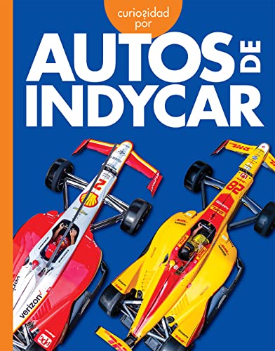 Curiosidad Por Los Autos Indycar (Curiosidad Por Los Veh?¡culos Geniales) (Spanish Edition)