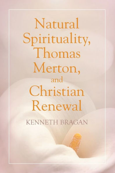 Natural Spirituality, Thomas Merton, And Christian Renewal