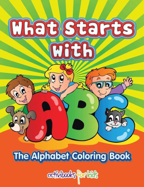 What Starts With Abc : The Alphabet Coloring Book