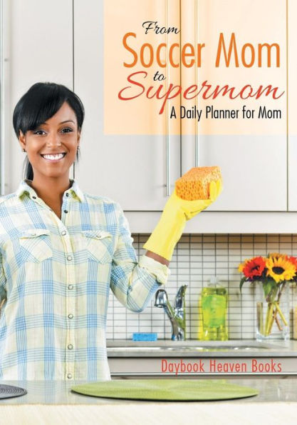 From Soccer Mom to Supermom: A Daily Planner for Mom