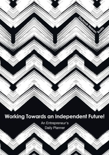 Working Towards An Independent Future! An Entrepreneur's Daily Planner
