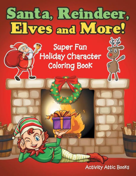 Santa, Reindeer, Elves And More! Super Fun Holiday Character Coloring Book