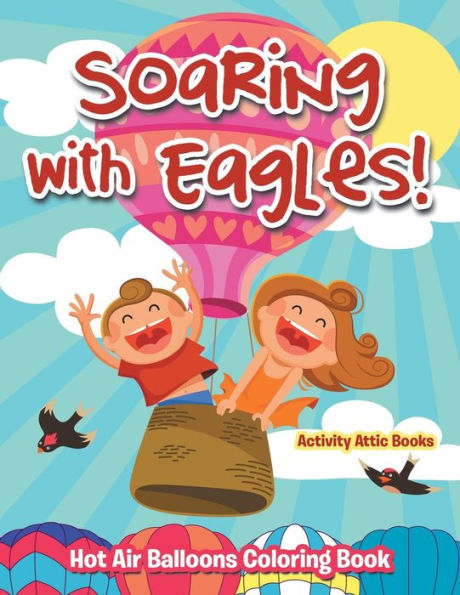 Soaring With Eagles! Hot Air Balloons Coloring Book
