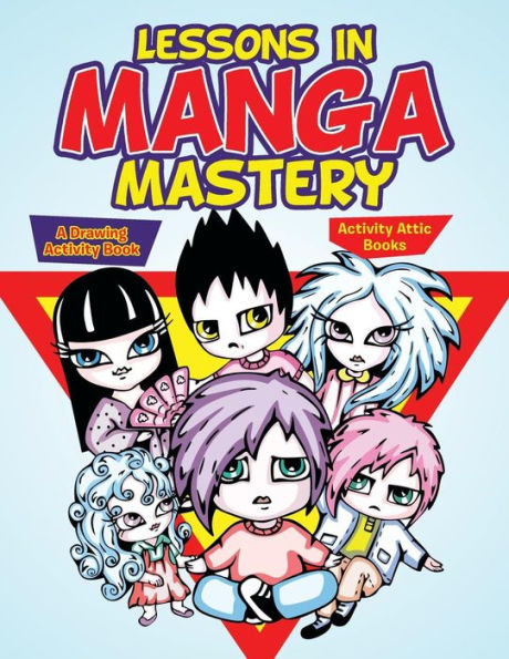 Lessons In Manga Mastery : A Drawing Activity Book