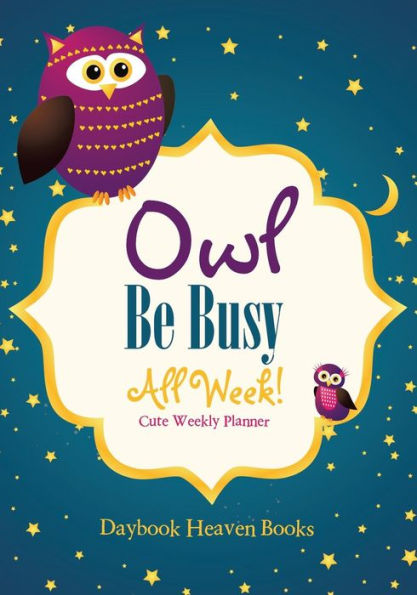 Owl Be Busy All Week! Cute Weekly Planner - 9781683236139