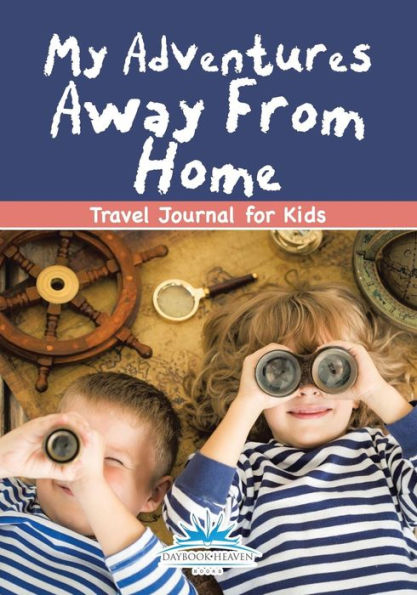 My Adventures Away From Home : Travel Journal For Kids